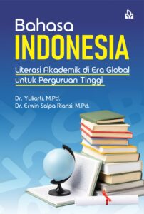Bahasa Indonesia: Literasi Akademik di Era Global Untuk Perguruan Tinggi