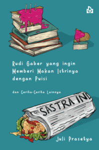 Rudi Gaber yang Ingin Memberi Makan Istrinya dengan Puisi