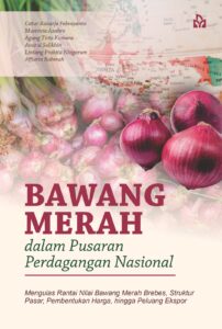 Bawang Merah dalam Pusaran Perdagangan Nasional: Mengulas Rantai Nilai Bawang Merah Brebes, Struktur Pasar, Pembentukan Harga, hingga Peluang Ekspor
