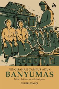 Pengisahan Campur Aduk Banyumas (Islam, Sufisme, dan Kebudayaan)