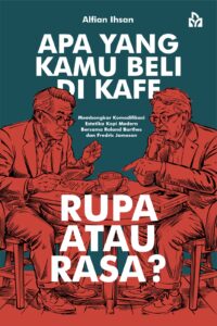 Apa yang Kamu Beli di Kafe, Rupa atau Rasa? Membongkar Komodifikasi Estetika Kopi Modern Bersama Roland Barthes dan Fredric Jameson